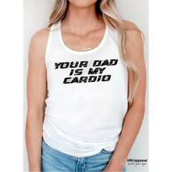Your Dad Is My Cardio T-Shirt, Workout Gym Shirt, Gym Shirt, Powerlifting Shirt, Father's Day Shirt, Feminist Gym Shirt,