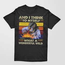 Retro Welder And I Think To Myself What A Wonderful Weld Funny Men's T-Shirt Top