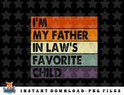 Im My Father In Laws Favorite Child Family Fathers Day Gift png, sublimation, digital download