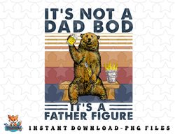 its not a dad bod its a father figure bear drinking beer png, sublimation, digital download