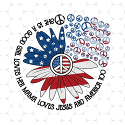 She Is A Good Girl Loves Her Mama Loves Jesus And America Too Svg, Independence Svg, 4th Of July Svg, Sunflower Svg