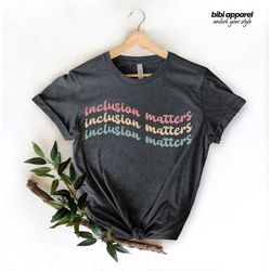 Inclusion Matters, Special Education Shirt, Mindfulness Shirts, Autism Awareness, Equality Shirt, Neurodiversity Shirt,