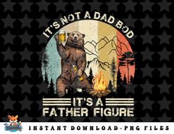 Its Not A Dad Bod Its A Father Figure Vintage Fathers Day png, sublimation, digital download