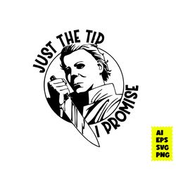 Just The Tip Horror Michael Myers Svg, Michael Myers Svg, Horror Movie Svg, Halloween Svg, Ai Digital File