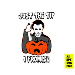 Just The Tip I Promise Michael Myers Pumpkin Svg, Michael Myers Svg, Horror Movie Svg, Halloween Svg, Ai Digital File