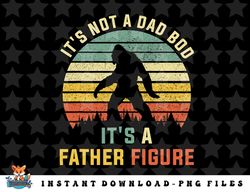 Its Not A Dad Bod Its a Father Figure, Dad Bod Father Figure png, sublimation, digital download