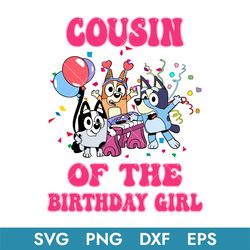 Cousin Of The Birthday Girl Svg, Bluey Birthday Girl Svg, Bluey Svg, Instant Download