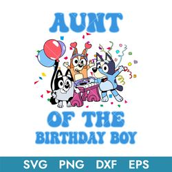Aunt Of The Birthday Boy Svg, Bluey Birthday Boy Svg, Birthday Boy Svg, Instant Download