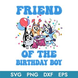 Friend Of The Birthday Boy Svg, Bluey Birthday Svg, Birthday Boy Svg, Instant Download