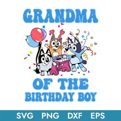 Grandma Of The Birthday Boy Svg, Bluey Birthday Svg, Birthday Boy Svg, Instant Download