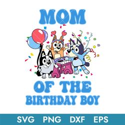 Mom Of The Birthday Boy Svg, Bluey Birthday Svg, Birthday Boy Svg, Instant Download