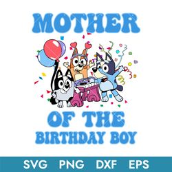 Mother Of The Birthday Boy Svg, Bluey Birthday Svg, Birthday Boy Svg, Instant Download