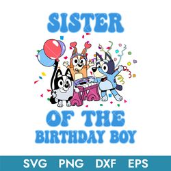 Sister Of The Birthday Boy Svg, Bluey Birthday Svg, Birthday Boy Svg, Instant Download