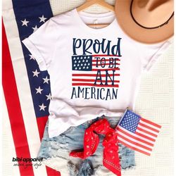 Proud To Be An American Shirt, 4th Of July Shirt, Independence Day Shirt, Fourth Of July Shirt, American Flag Shirt, Ame