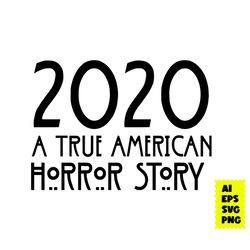 2020 a true american horror story svg, american horror svg, horror movie svg, halloween svg, ai digital file