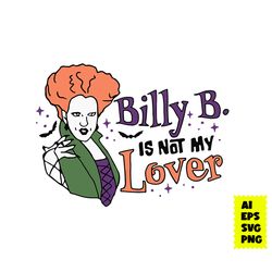 Billy Butcherson Is Not My Lover Halloween Svg, Disney Svg, Hocus Pocus Svg, Halloween Svg, Ai Digital File