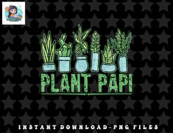 Plant Papi Daddy Father Gardener Gardening Father s Day png, sublimation, digital download