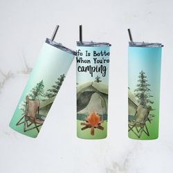 Camping Life Tumbler, Camping Life Straight Skinny Tumbler,Life is better when you're camping Sublimation Skinny Tumbler
