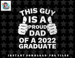 Proud Dad of 2022 Graduate Class of 2022 Graduation Father png, sublimation, digital download