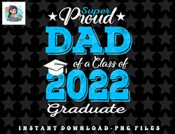 Proud Dad Of a 2022 Graduate Father Class Of 2022 Graduation png, sublimation, digital download