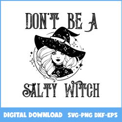 Don't Be A Salty Witch Svg, Witch Svg, Cosmic Witch Svg, Halloween Svg, Ai Digital File