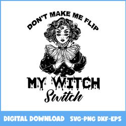 Don't Make Me Flip My Witch Switch Svg, Witch Svg, Halloween Svg, Ai Digital File