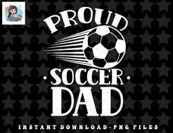 Proud Soccer Dad Player Father Daddy Papa Fathers Day png, sublimation, digital download