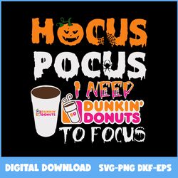 Dunkin' Donuts Svg, Hocus Pocus I Need Dunkin Donuts Svg, Pumpkin Svg, Hocus Pocus Svg, Halloween Svg, Ai Digital File