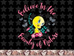 Looney Tunes Tweety Bird Believe In The Beauty Of Nature png, sublimation, digital download