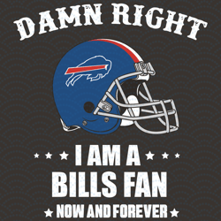 Damn Right I Am A Bills Fan Now And Forever Svg, Sport Svg, Damn Right Svg, Buffalo B