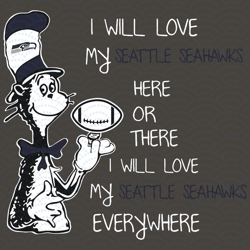 Dr Seuss Seattle Seahawks Here or there I Will Love Seattle Seahawks Everywhere Svg,