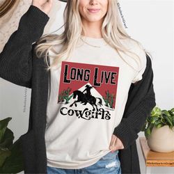 Long Live Cowgirls Wallen Shirt, Cowgirls Western Vibe Shirt, Wild Cowgirl Style Tee, Rodeo Fashion Tee, Texans Desert T
