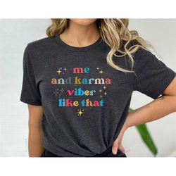 me and karma vibe like that, karma shirt, karma is a cat taylor swiftie, me and karma vibe, swiftie gift for her, swifti