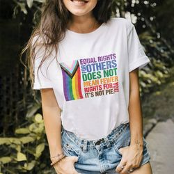 Equal Rights For Others Does Not Mean Fewer Rights For You Sweatshirt, It Not Pie Shi