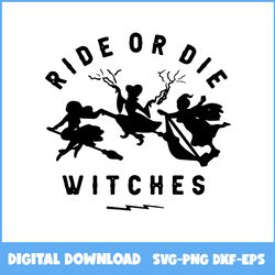 Hocus Pocus Ride Or Die Witches Svg, Witch Svg, Hocus Pocus Svg, Halloween Svg, Ai Digital File