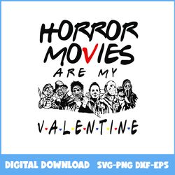 Horror Movies Are My Valentine Svg, Horror Movie Characters Svg, Horror Movie Svg, Valentine Svg, Ai Digital File