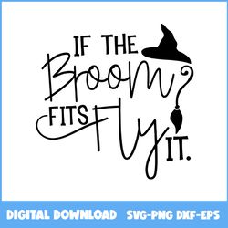 If The Broom Fits Fly Witch Hat Svg, Witch Svg, Horror Movie Svg, Halloween Svg, Ai File