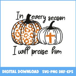 In Every Season I Will Praise Him Pumpkin Leopard The Holy Cross Halloween Svg, Pumpkin Svg, Halloween Svg, Ai File