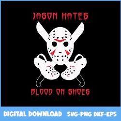 Jason Hates Blood On Shoes Svg, Jason Voorhees Svg, Blood Svg, Halloween Svg, Ai Digital File