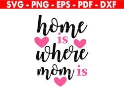 Home Is Where Mom Is Svg, Home Is Where Mom Is Bundle, Home Is Where Mom Is Designs, Home Is Where Mom Is Cricut