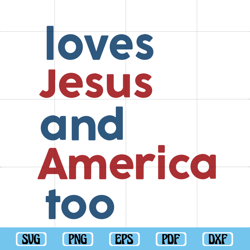 Loves Jesus and America Too Svg, Independence Svg, 4th Of July Svg, Patriotic Christian Svg, USA Svg, Red White and Blue