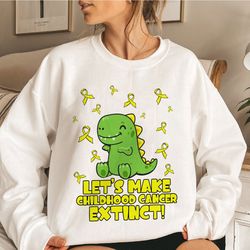 lets make childhood cancer extinct sweatshirt, motivational shirt, childhood cancer