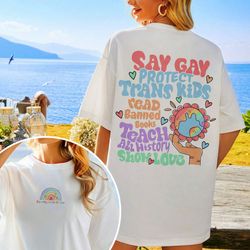 Say Gay Shirt, Protect Trans Kids Shirts, Equality T Shirt, Pride Rainbow Sweatshirt,