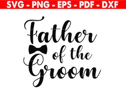 Father Of The Groom Svg, Bridal Party Svg, Wedding Svg, Father Shirt, Instant Download, Silhouette Cut File