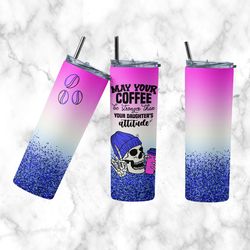 Coffee Tumbler, May Your Coffee Be Stronger Straight Skinny Tumbler, May Your Coffee Stronger Sublimation Skinny Tumbler