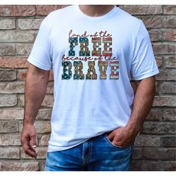 4th of July Land of The Free Because Of The Brave T Shirt, Independence Day Gift Shirt, America Land Of The Free Shirt,
