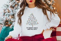 Cute Christmas Sweatshirt,My Favorite Color Is Christmas Lights,Christmas Tree Lights