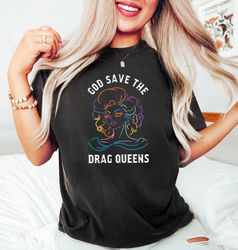 God Save The Drag Queens,  Drag Queen Shirt,  Drag Is Not a Crime,  LGBTQ Shirt,  LGBTQ G