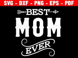 Best Mom Ever Svg, Mama Svg, Mother's Day Svg, Love Mom Svg, Dxf, Png, Eps, Jpeg, Cut File, Cricut, Silhouette
