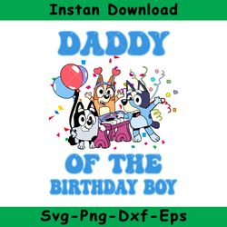 Daddy Of The Birthday Boy Svg, Bluey Birthday Boy Svg, Birthday Boy Svg, Bluey Svg, Instant Download